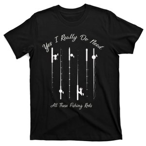 Funny Yes I Really Do Need All These Fishing Rods Lovers T-Shirt