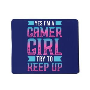 Funny Yes IM A Gamer Girl Try To Keep Up Gaming For Girl Mousepad