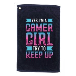 Funny Yes IM A Gamer Girl Try To Keep Up Gaming For Girl Platinum Collection Golf Towel