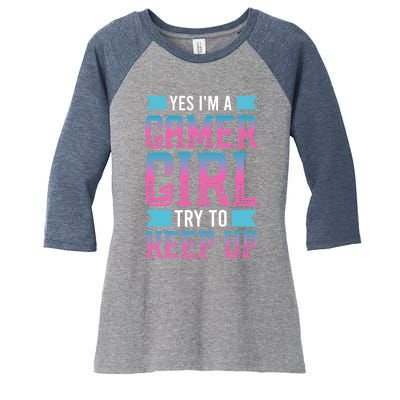 Funny Yes IM A Gamer Girl Try To Keep Up Gaming For Girl Women's Tri-Blend 3/4-Sleeve Raglan Shirt