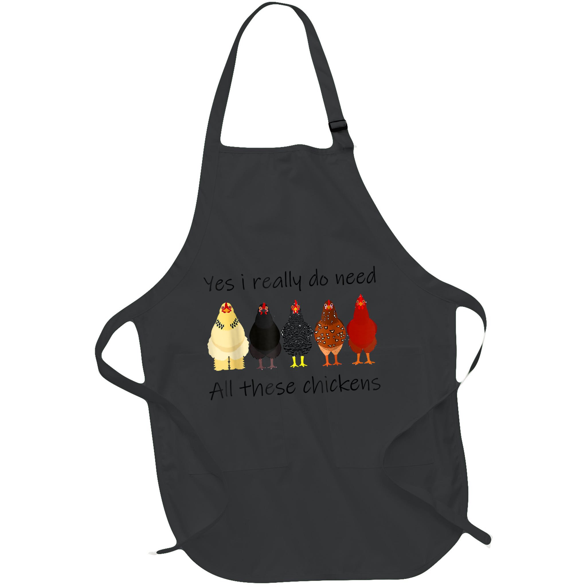 Funny Yes I Really Do Need All These Chickens, Gift Farmer Apron