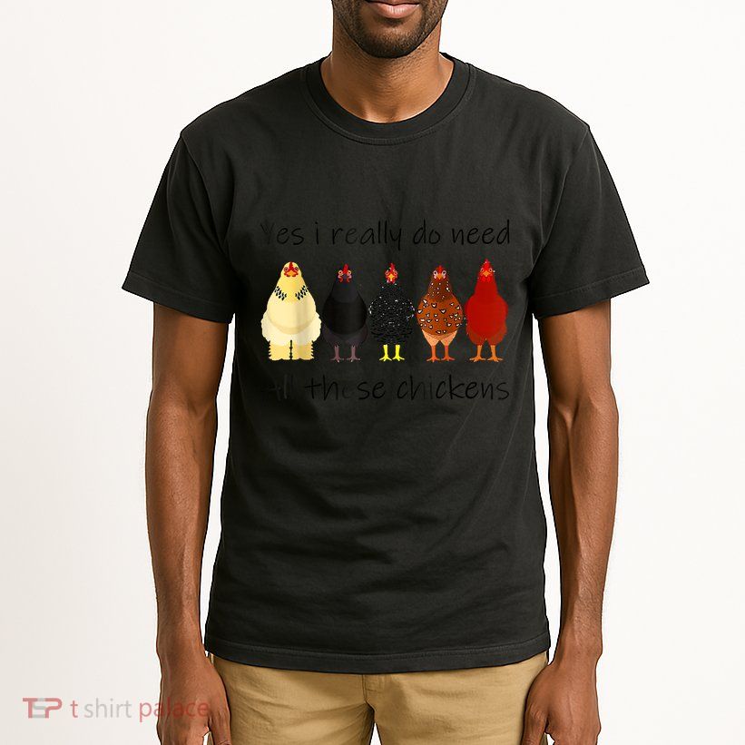 Funny Yes I Really Do Need All These Chickens, Gift Farmer Tall T-Shirt