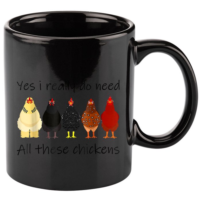 Funny Yes I Really Do Need All These Chickens, Gift Farmer 11oz C Handle Ceramic Mug