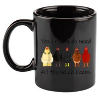 Funny Yes I Really Do Need All These Chickens, Gift Farmer 11oz C Handle Ceramic Mug