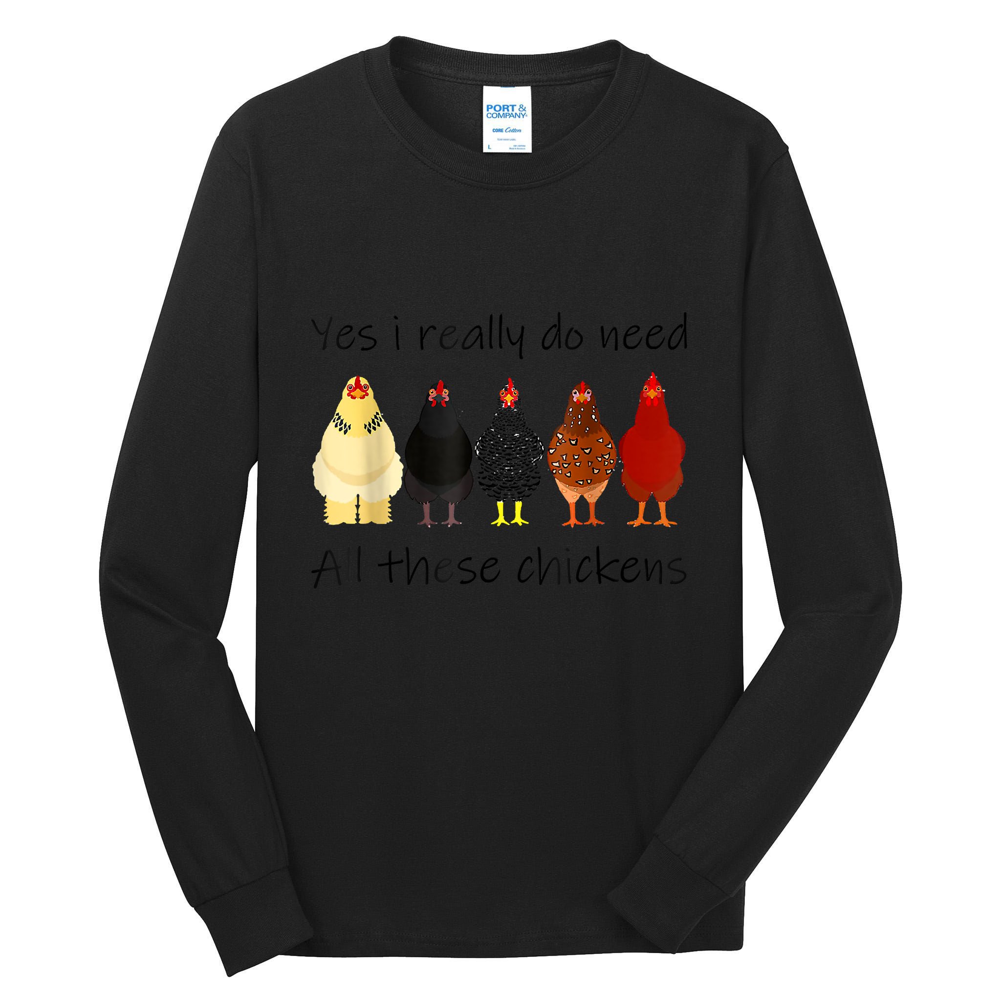 Funny Yes I Really Do Need All These Chickens, Gift Farmer Tall Long Sleeve T-Shirt
