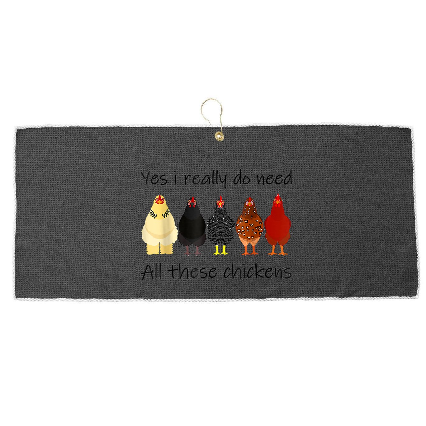 Funny Yes I Really Do Need All These Chickens, Gift Farmer Large Microfiber Waffle Golf Towel