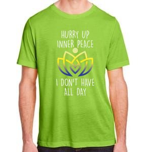 Funny Yoga Instructor Hurry Up Inner Peace Dont Have All Day Meaningful Gift Adult ChromaSoft Performance T-Shirt