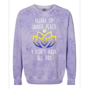 Funny Yoga Instructor Hurry Up Inner Peace Dont Have All Day Meaningful Gift Colorblast Crewneck Sweatshirt