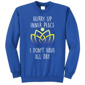 Funny Yoga Instructor Hurry Up Inner Peace Dont Have All Day Meaningful Gift Sweatshirt