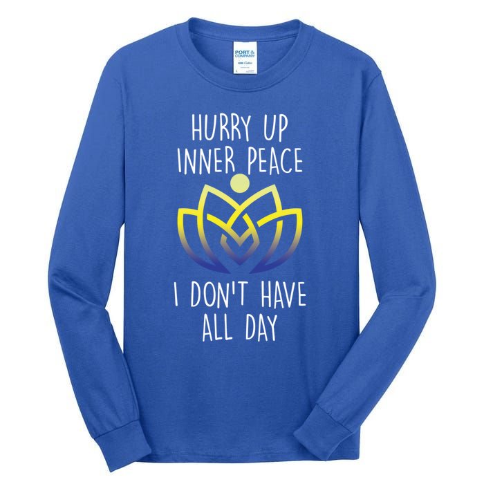 Funny Yoga Instructor Hurry Up Inner Peace Dont Have All Day Meaningful Gift Tall Long Sleeve T-Shirt