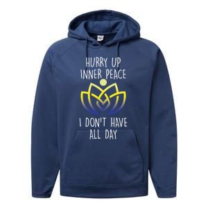 Funny Yoga Instructor Hurry Up Inner Peace Dont Have All Day Meaningful Gift Performance Fleece Hoodie