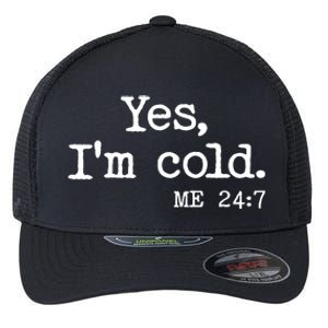 Funny Yes I'm Cold Me 24:7 Flexfit Unipanel Trucker Cap