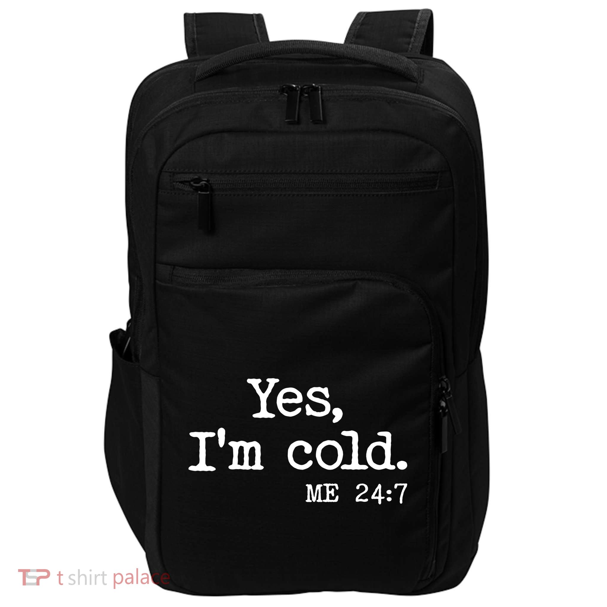 Funny Yes I'm Cold Me 24:7 Impact Tech Backpack