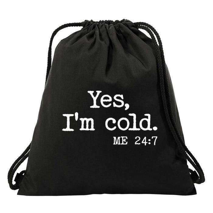 Funny Yes I'm Cold Me 24:7 Drawstring Bag