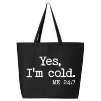 Funny Yes I'm Cold Me 24:7 25L Jumbo Tote