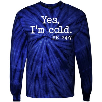 Funny Yes I'm Cold Me 24:7 Tie-Dye Long Sleeve Shirt