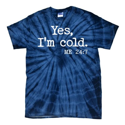 Funny Yes I'm Cold Me 24:7 Tie-Dye T-Shirt