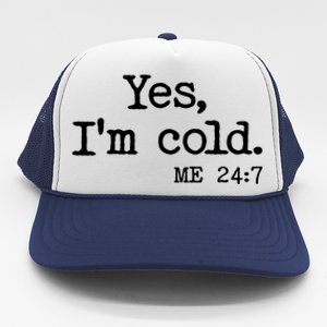 Funny Yes I'm Cold Me 24:7 Trucker Hat