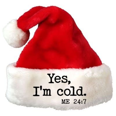 Funny Yes I'm Cold Me 24:7 Premium Christmas Santa Hat