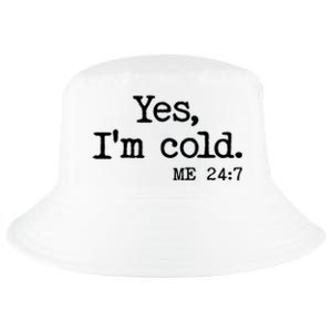 Funny Yes I'm Cold Me 24:7 Cool Comfort Performance Bucket Hat