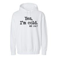 Funny Yes I'm Cold Me 24:7 Garment-Dyed Fleece Hoodie