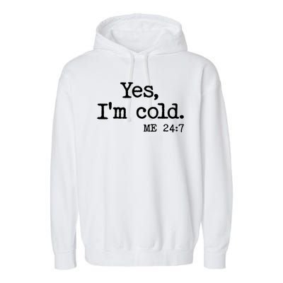 Funny Yes I'm Cold Me 24:7 Garment-Dyed Fleece Hoodie