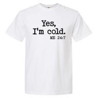 Funny Yes I'm Cold Me 24:7 Garment-Dyed Heavyweight T-Shirt