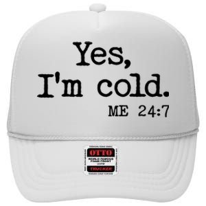 Funny Yes I'm Cold Me 24:7 High Crown Mesh Back Trucker Hat