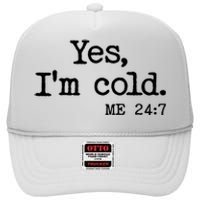 Funny Yes I'm Cold Me 24:7 High Crown Mesh Back Trucker Hat