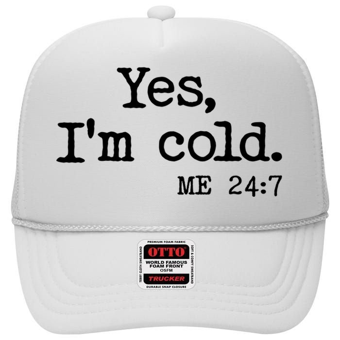 Funny Yes I'm Cold Me 24:7 High Crown Mesh Back Trucker Hat