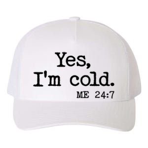 Funny Yes I'm Cold Me 24:7 Yupoong Adult 5-Panel Trucker Hat