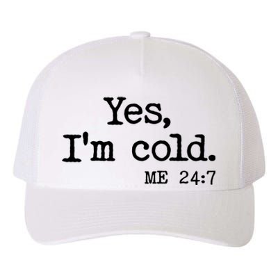 Funny Yes I'm Cold Me 24:7 Yupoong Adult 5-Panel Trucker Hat