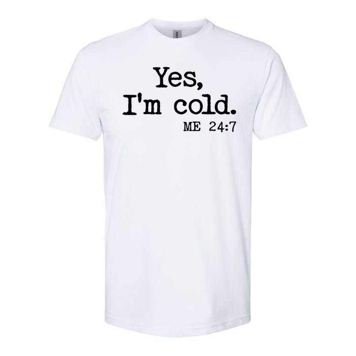 Funny Yes I'm Cold Me 24:7 Softstyle CVC T-Shirt