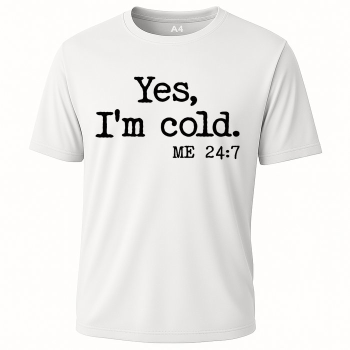 Funny Yes I'm Cold Me 24:7 Cooling Performance Crew T-Shirt