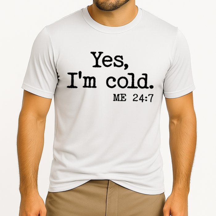 Funny Yes I'm Cold Me 24:7 Cooling Performance Crew T-Shirt