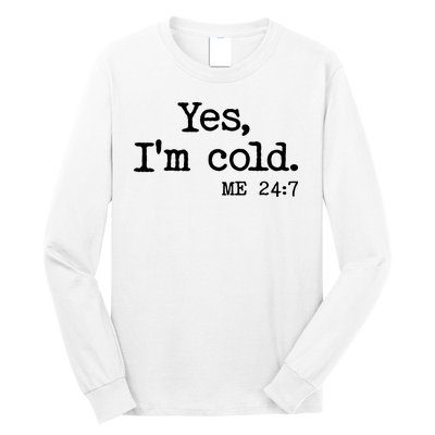 Funny Yes I'm Cold Me 24:7 Long Sleeve Shirt