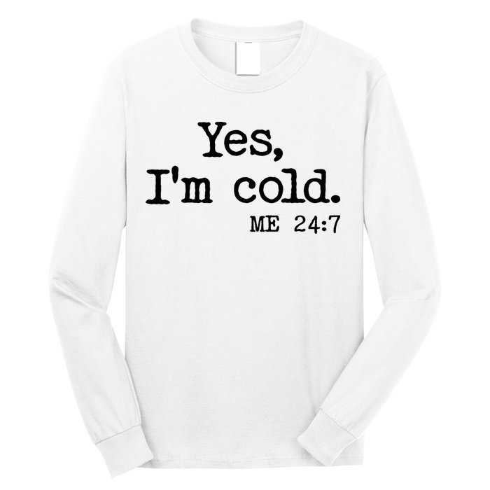 Funny Yes I'm Cold Me 24:7 Long Sleeve Shirt