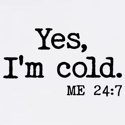 Funny Yes I'm Cold Me 24:7 T-Shirt