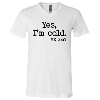 Funny Yes I'm Cold Me 24:7 V-Neck T-Shirt