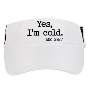 Funny Yes I'm Cold Me 24:7 Adult Drive Performance Visor