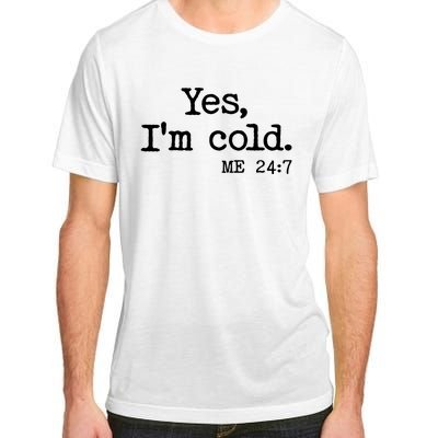 Funny Yes I'm Cold Me 24:7 Adult ChromaSoft Performance T-Shirt