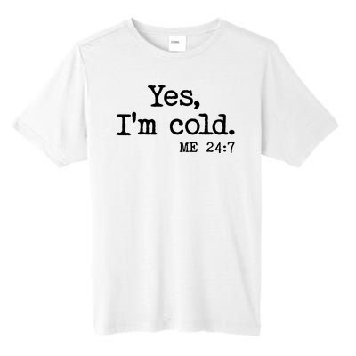 Funny Yes I'm Cold Me 24:7 Tall Fusion ChromaSoft Performance T-Shirt