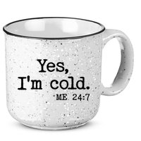 Funny Yes I'm Cold Me 24:7 15oz Campfire Ceramic Mug
