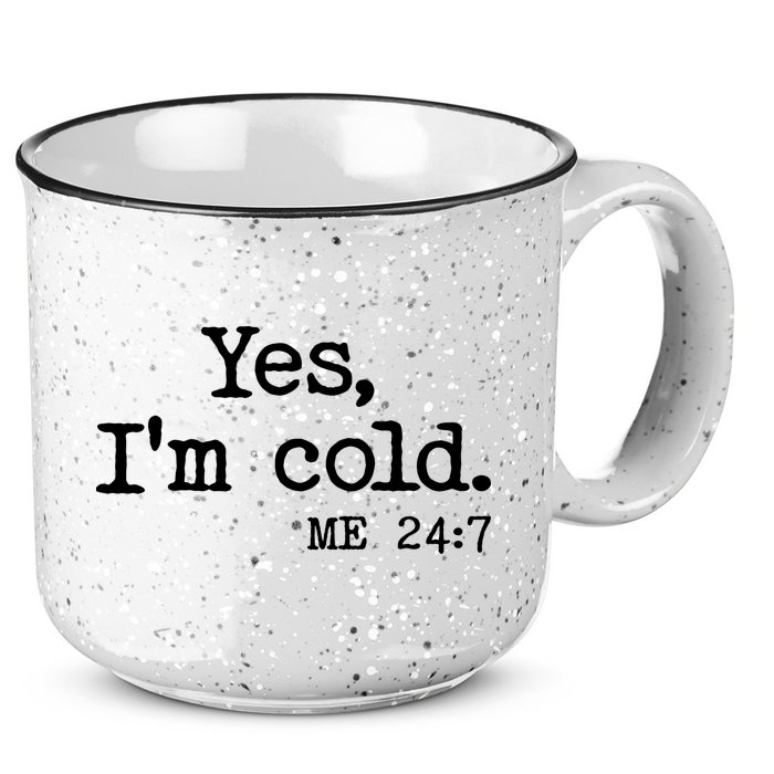 Funny Yes I'm Cold Me 24:7 15oz Campfire Ceramic Mug