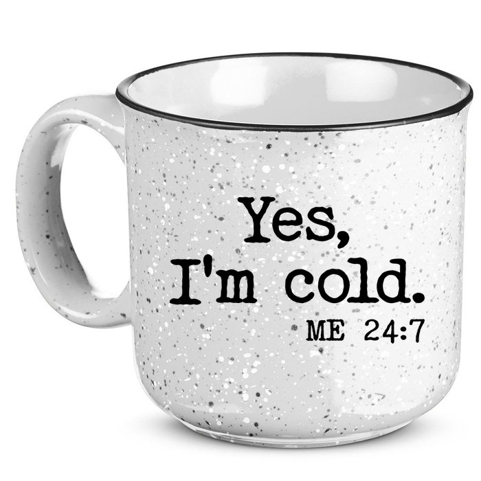 Funny Yes I'm Cold Me 24:7 15oz Campfire Ceramic Mug