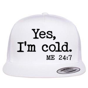 Funny Yes I'm Cold Me 24:7 Flat Bill Trucker Hat