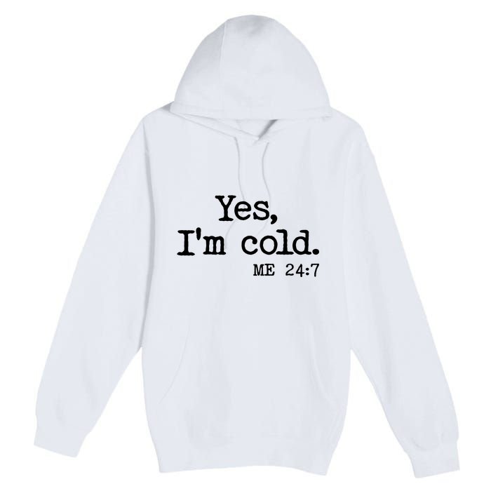 Funny Yes I'm Cold Me 24:7 Premium Pullover Hoodie