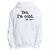 Funny Yes I'm Cold Me 24:7 Urban Pullover Hoodie