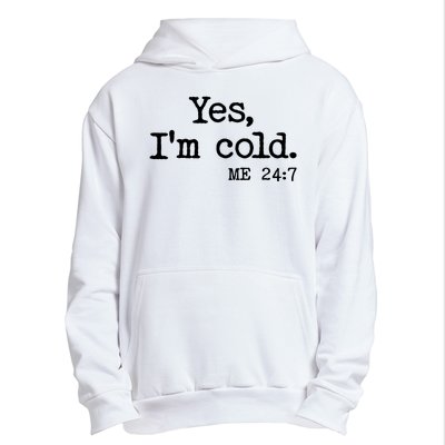 Funny Yes I'm Cold Me 24:7 Urban Pullover Hoodie