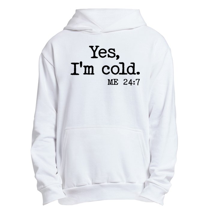 Funny Yes I'm Cold Me 24:7 Urban Pullover Hoodie